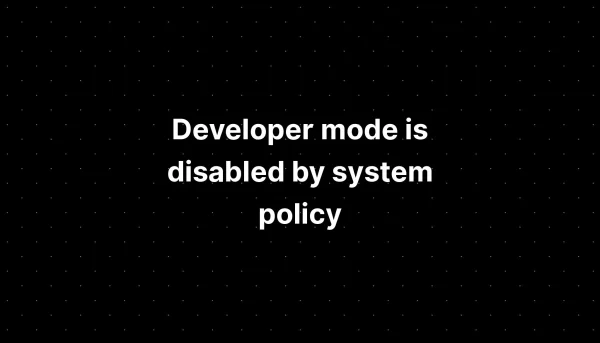 Developer mode is disabled by system policy